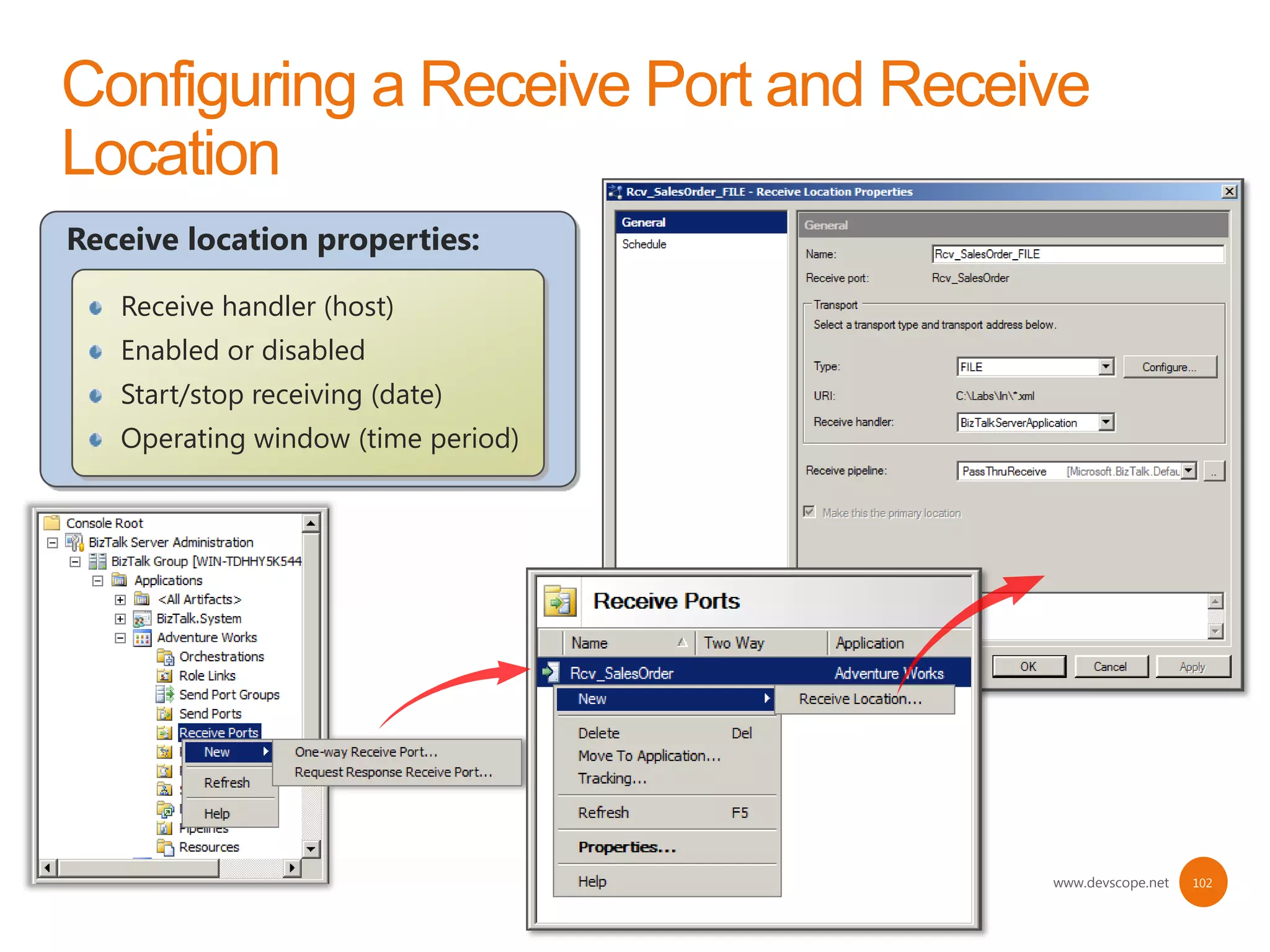 Receive location properties:

   Receive handler (host)
   Enabled or disabled
   Start/stop receiving (date)
   Operating window (time period)




                                    www.devscope.net   102
 