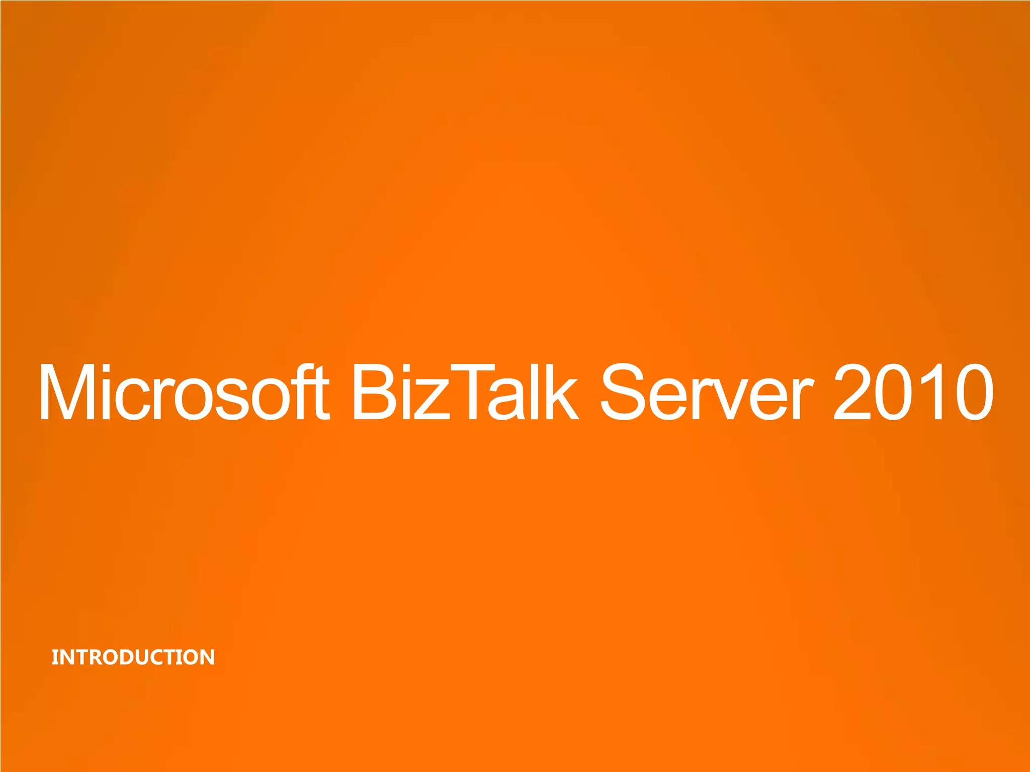 Microsoft BizTalk Server 2010


INTRODUCTION
 