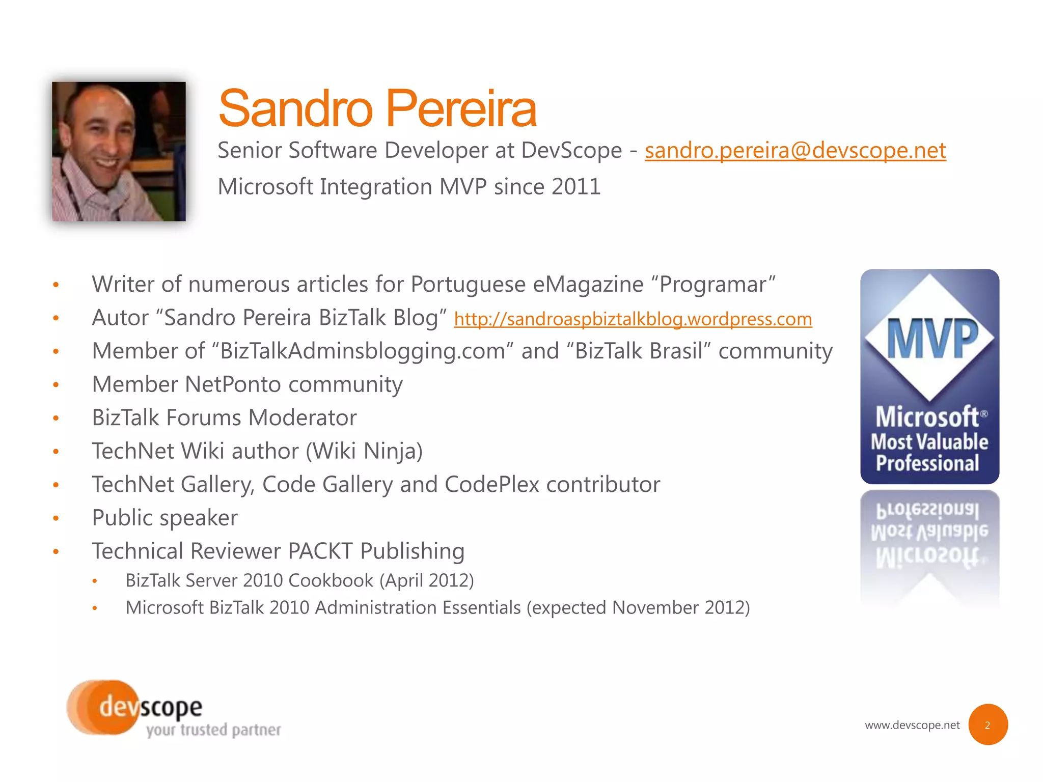 sandro.pereira@devscope.net




•
•       http://sandroaspbiztalkblog.wordpress.com
•
•
•
•
•
•
•
    •
    •




                                                    www.devscope.net   2
 