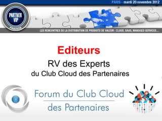 Editeurs
    RV des Experts
du Club Cloud des Partenaires
 
