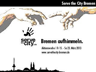 Serve the City Bremen




Bremen aufhimmeln.
Aktionswoche | Fr 15. - Sa 23. März 2013
www.servethecity-bremen.de
 
