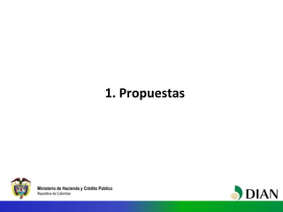 Ministerio de Hacienda y Crédito Público
República de Colombia
1. Propuestas
 