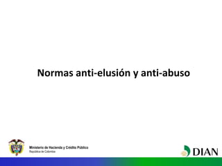 Ministerio de Hacienda y Crédito Público
República de Colombia
Normas anti-elusión y anti-abuso
 
