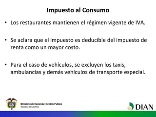 Ministerio de Hacienda y Crédito Público
República de Colombia
Impuesto al Consumo
• Los restaurantes mantienen el régimen...