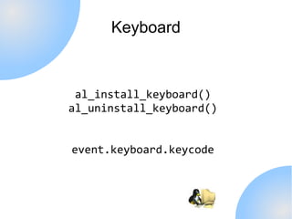 Keyboard



 al_install_keyboard()
al_uninstall_keyboard()


event.keyboard.keycode
 