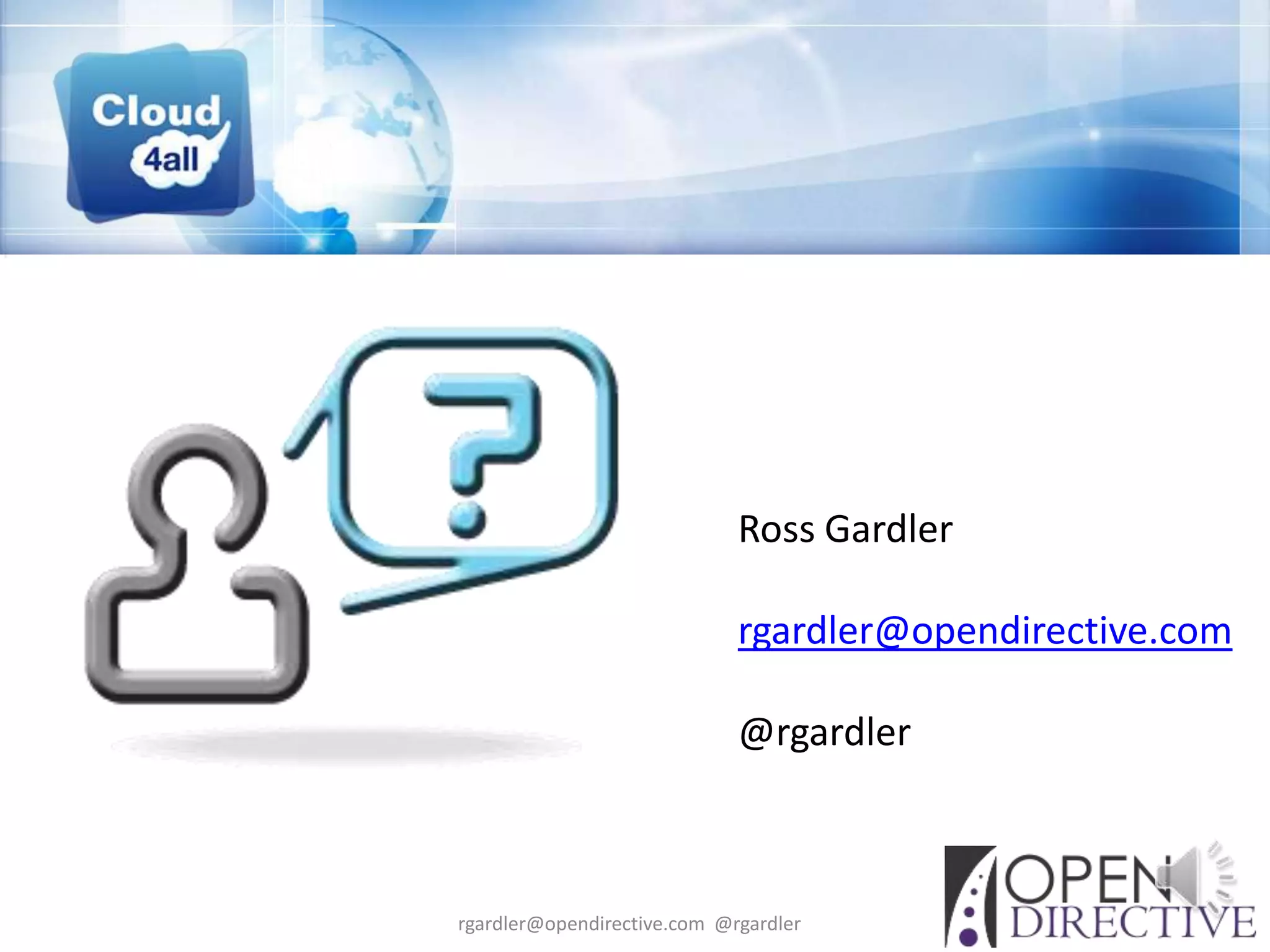 Ross Gardler

                             rgardler@opendirective.com

                             @rgardler



rgardler@opendirective.com @rgardler
 