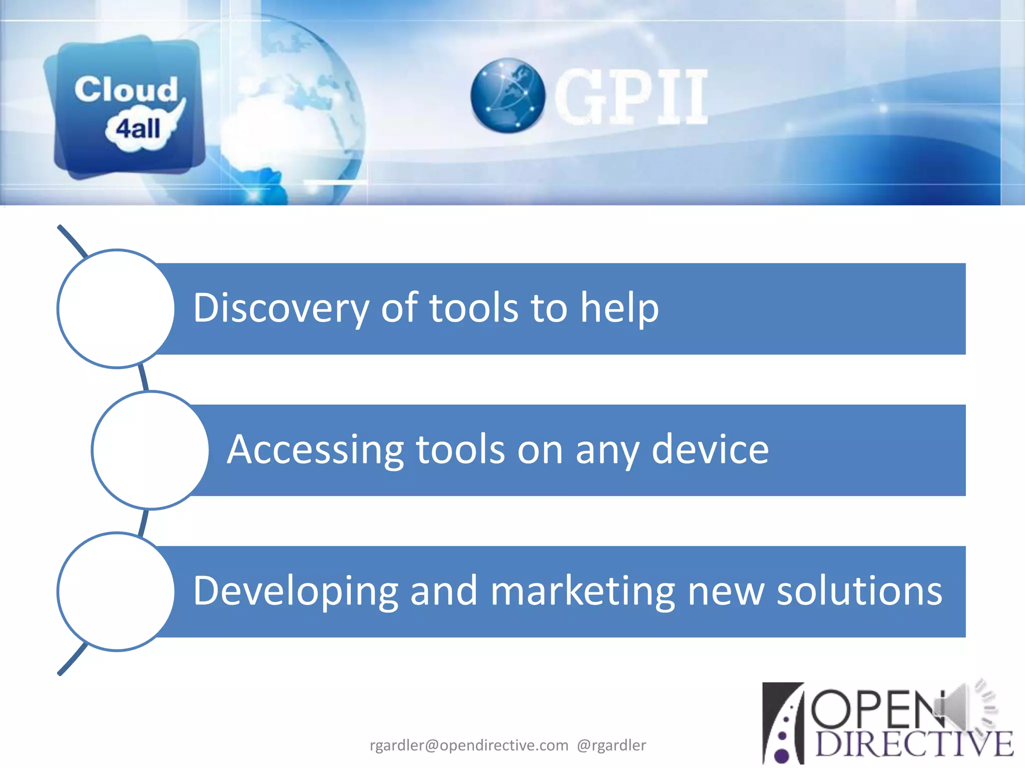 Discovery of tools to help


 Accessing tools on any device


Developing and marketing new solutions


         rgardler@opendirective.com @rgardler
 