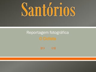 Reportagem fotográfica
      O Ciclista

            
 