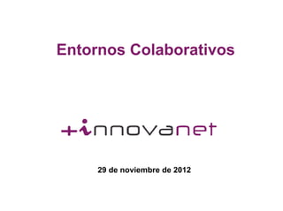 Entornos Colaborativos
29 de noviembre de 2012
 