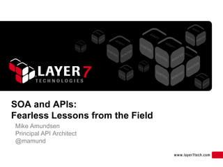 SOA and APIs:
Fearless Lessons from the Field
Mike Amundsen
Principal API Architect
@mamund


                                  1
 