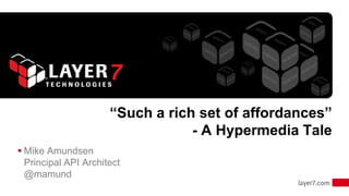 “Such a rich set of affordances”
                                  - A Hypermedia Tale
 Mike Amundsen
  Principal API Architect
  @mamund
                                                         1
 