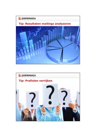 23-11-2012




Tip: Resultaten mailings analyseren




Tip: Profielen verrijken




                                             15
 