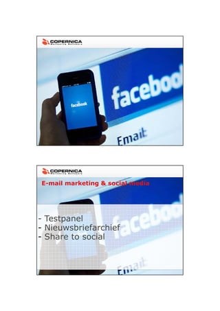 23-11-2012




E-mail marketing & social media




- Testpanel
- Nieuwsbriefarchief
- Share to social




                                          3
 