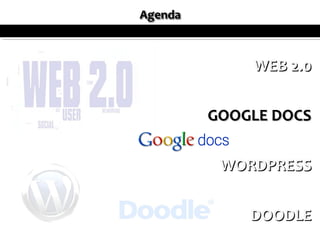 WEB 2.0


GOOGLE DOCS


 WORDPRESS


    DOODLE
 