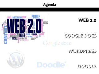 WEB 2.0


GOOGLE DOCS


 WORDPRESS


    DOODLE
 