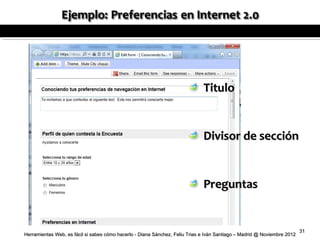 Titulo


                                                                              Divisor de sección


                                                                              Preguntas


                                                                                                                          31
Herramientas Web, es fácil si sabes cómo hacerlo - Diana Sánchez, Feliu Trias e Iván Santiago – Madrid @ Noviembre 2012
 