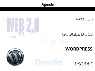 WEB 2.0


GOOGLE DOCS


 WORDPRESS


    DOODLE
 
