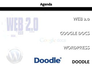 WEB 2.0


GOOGLE DOCS


 WORDPRESS


    DOODLE
 