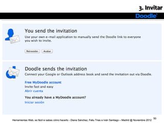 50
Herramientas Web, es fácil si sabes cómo hacerlo - Diana Sánchez, Feliu Trias e Iván Santiago – Madrid @ Noviembre 2012
 