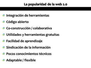 Integración de herramientas
Código abierto
Co-construcción / colaborativa
Utilidades y herramientas gratuitas
Facilidad de aprendizaje
Sindicación de la información
Pocos conocimientos técnicos
Adaptable / flexible
 