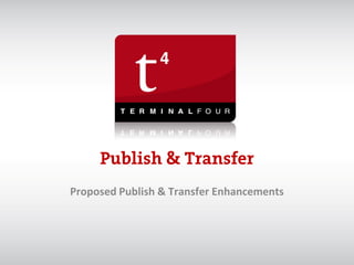 Proposed Publish & Transfer Enhancements
 