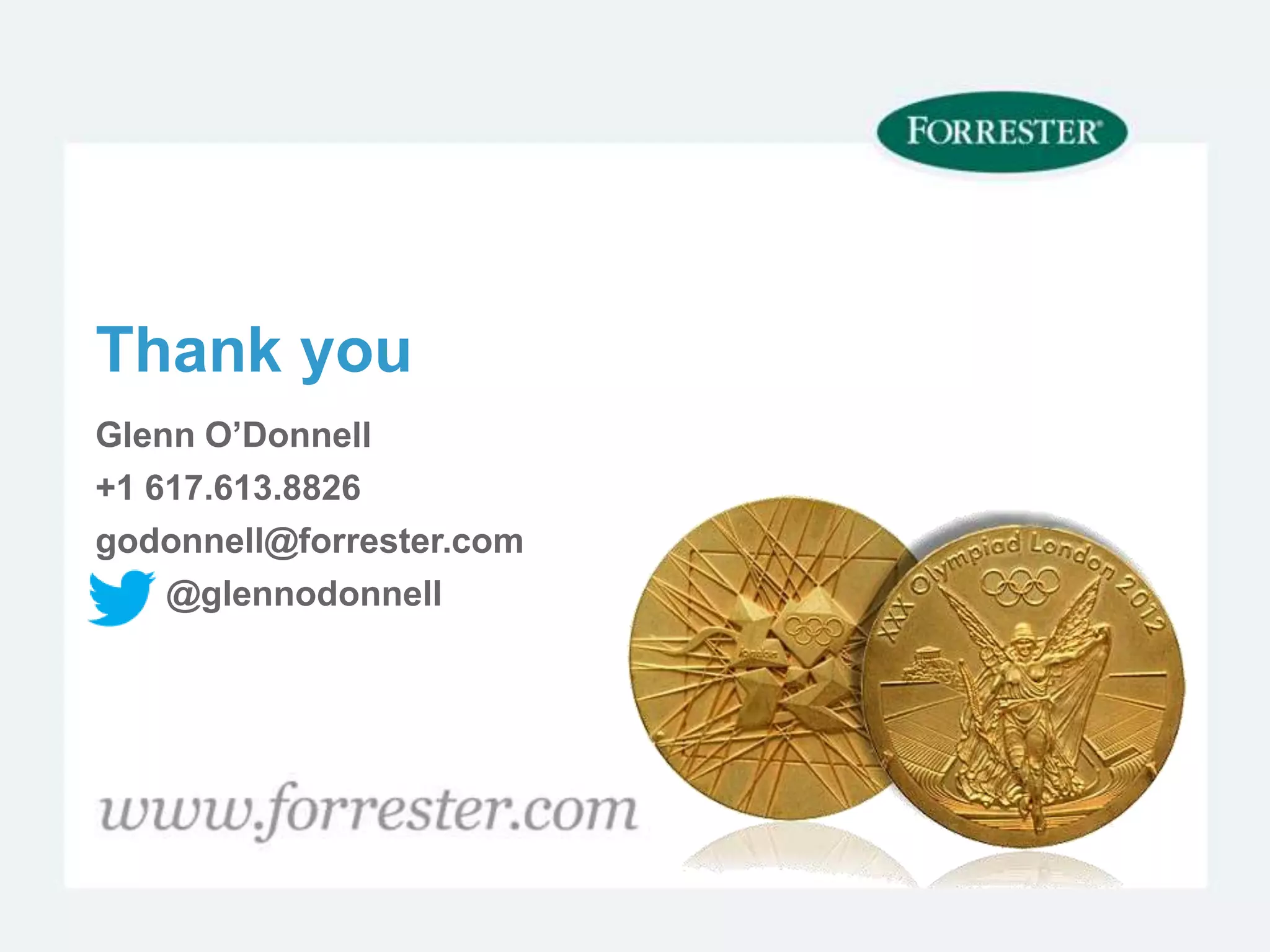 Thank you
Glenn O’Donnell
+1 617.613.8826
godonnell@forrester.com
    @glennodonnell
 