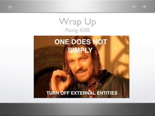 Wrap Up
 Fixing XXE
 
