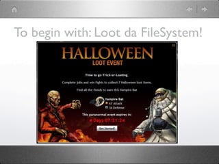 To begin with: Loot da FileSystem!
 