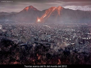 Teorías acerca del fin del mundo del 2012 