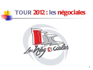 TOUR  2012 :  les  négociales 