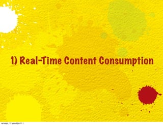 1) Real-Time Content Consumption




четверг, 15 декабря 11 г.
 