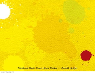 Facebook Real-Time News Ticker — Social Graph
четверг, 15 декабря 11 г.
 