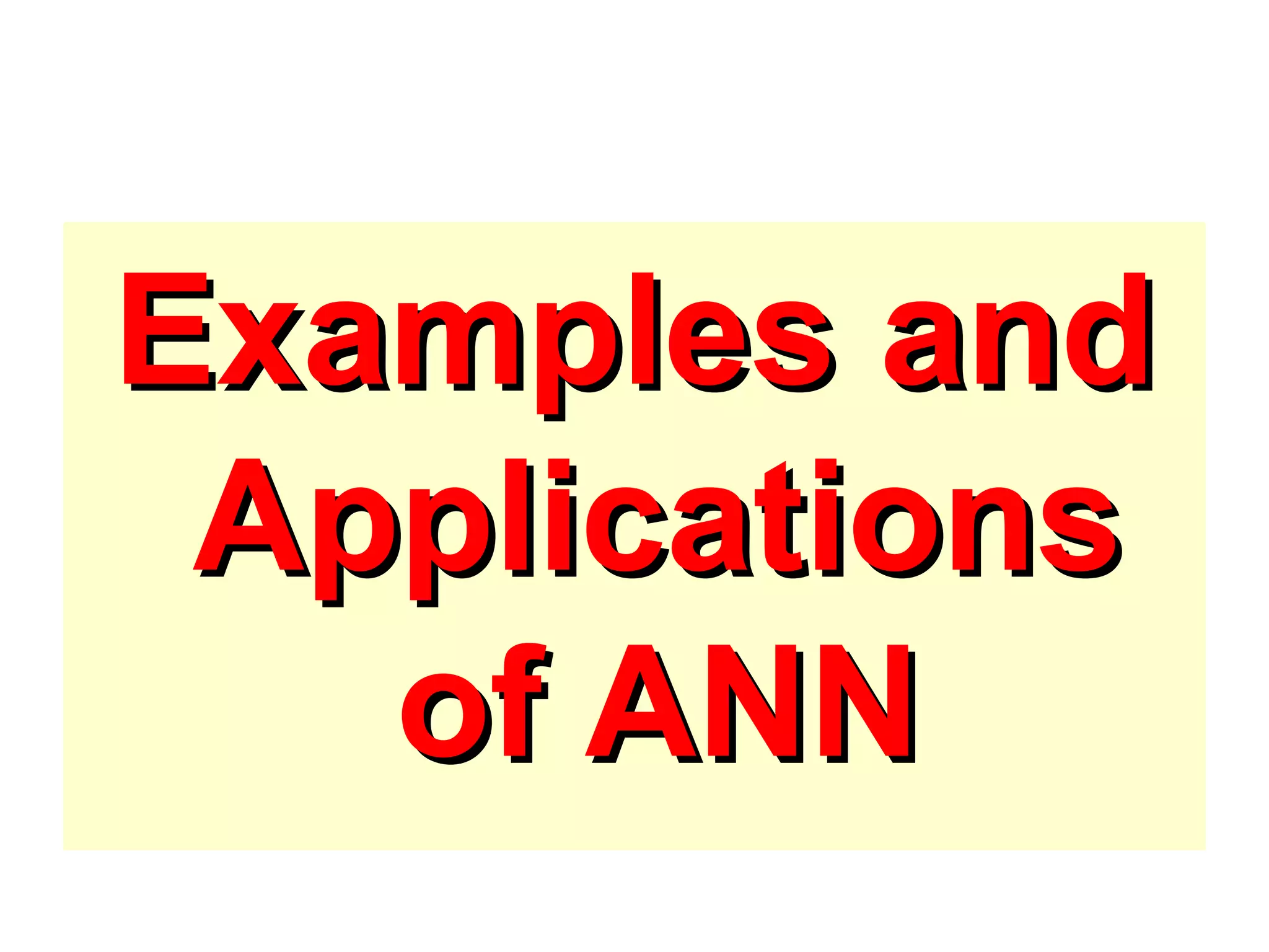 Examples andExamples and
ApplicationsApplications
of ANNof ANN
 