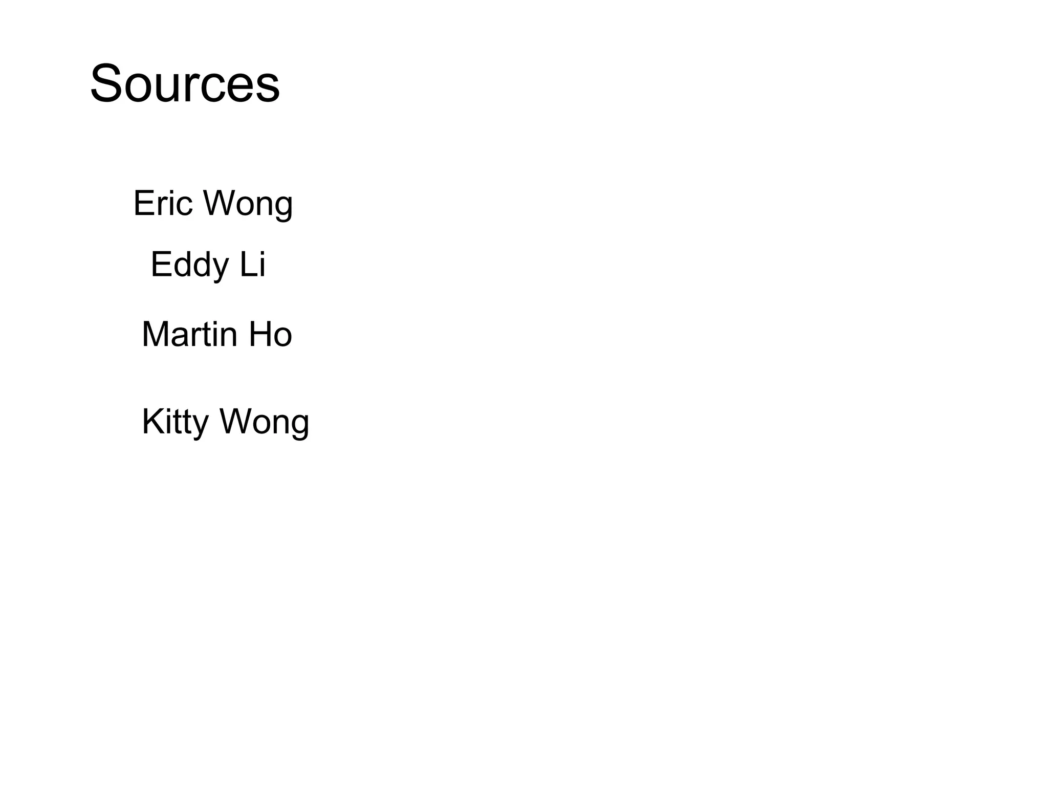 Eddy Li
Eric Wong
Martin Ho
Kitty Wong
Sources
 