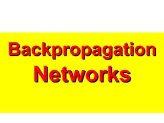 BackpropagationBackpropagation
NetworksNetworks
 