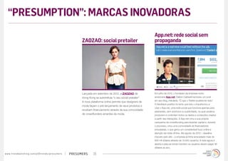 “PRESUMPTION”: MARCAS INOVADORAS
                                                                                                                                              App.net: rede social sem
                                                                                        ZAOZAO: social pretailer                              propaganda




                                                                                        Lançada em setembro de 2012, a ZAOZAO de              Em julho de 2012, o fundador da empresa norte-
                                                                                        Hong Kong se autointitula “o seu social pretailer”.   americana App.net, Dalton Caldwell escreveu um post
                                                                                        A nova plataforma online permite que designers de     em seu blog, intitulado: “O que o Twitter poderia ter sido”.
                                                                                                                                              O feedback positivo foi tanto que isso o impulsionou a
                                                                                        moda façam o pré-lançamento de seus produtos e
                                                                                                                                              criar o App.net, uma rede social que funciona apenas para
                                                                                        recebam financiamento através da sua comunidade
                                                                                                                                              assinantes, sem anúncios ou publicidade, na qual usuários
                                                                                        de crowdfunders amantes da moda.                      produzem e controlam todos os dados e conteúdos criados
                                                                                                                                              a partir das interações. A App.net criou a sua própria
                                                                                                                                              campanha de crowdfunding para levantar capital e, durante
                                                                                                                                              o processo, criou uma comunidade de financiadores
                                                                                                                                              entusiastas, o que gerou um considerável buzz online e
                                                                                                                                              atenção da mídia off-line. Até agosto de 2012 – deadline
                                                                                                                                              imposto pelo site – a empresa já tinha arrecadado mais de
                                                                                                                                              800 mil dólares através de 12.000 usuários. A rede agora é
                                                                                                                                              aberta e para se tornar membro os usuários devem pagar 36
                                                                                                                                              dólares ao ano.

w w w. t r e n d w a t c h i n g . c o m / p t / t r e n d s / p r e s u m e rs   presumers      23
 