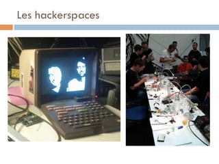 Les hackerspaces
 