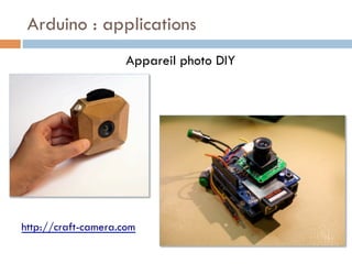 Arduino : applications
                     Appareil photo DIY




http://craft-camera.com
 