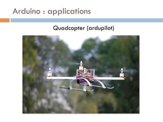 Arduino : applications
           Quadcopter (ardupilot)
 