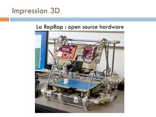 Impression 3D
      La RepRap : open source hardware
 