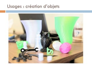 Usages : création d’objets
 