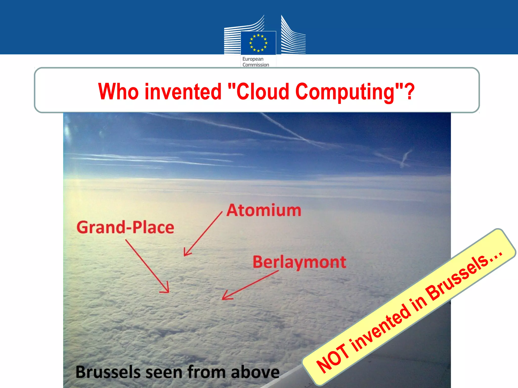 Who invented "Cloud Computing"?




                                         ls…
                                       se
                                   ru s
                                 nB
                               di
                           ente
                         nv
                       Ti
                     NO
 
