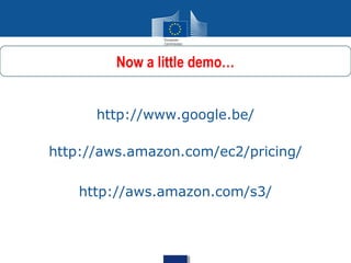 Now a little demo…


      http://www.google.be/

http://aws.amazon.com/ec2/pricing/

    http://aws.amazon.com/s3/
 
