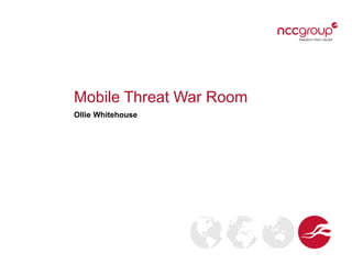 Mobile Threat War Room
Ollie Whitehouse
 
