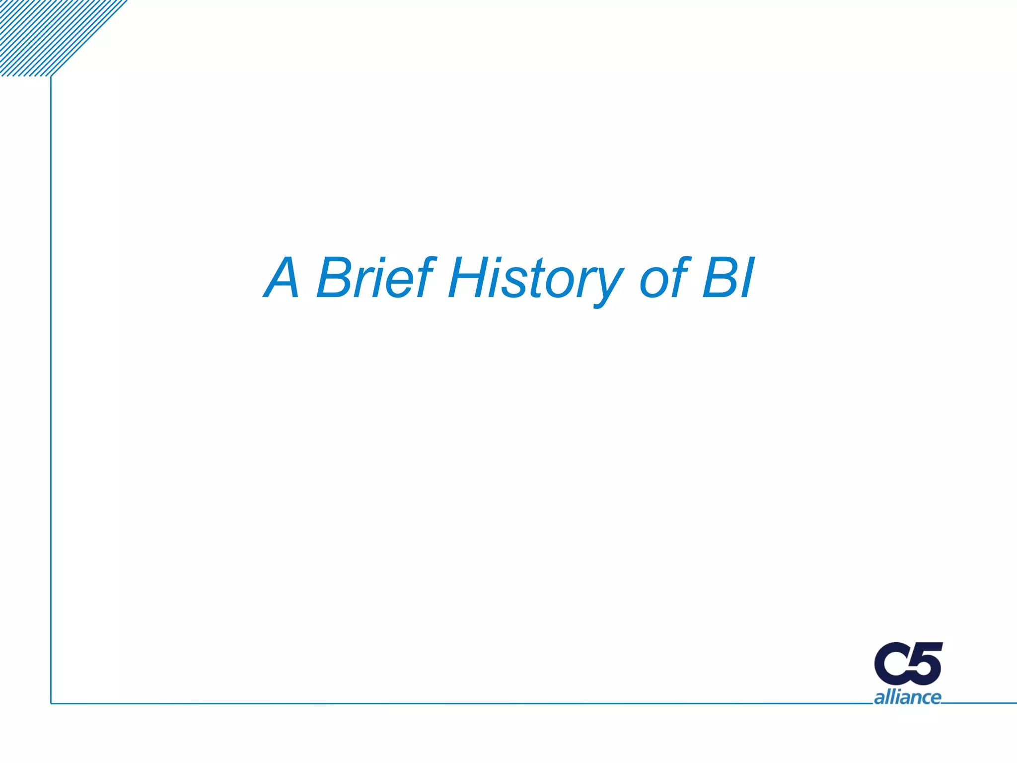 A Brief History of BI
 