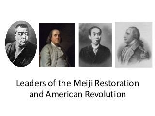 Leaders of the Meiji Restoration
   and American Revolution
 