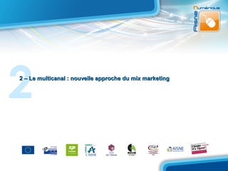 2
2 – Le multicanal : nouvelle approche du mix marketing
 