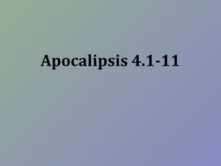 Apocalipsis 4.1-11
 