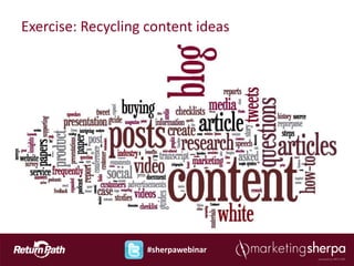 Exercise: Recycling content ideas




                   #sherpawebinar
 