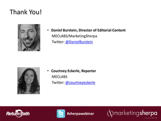 Thank You!

             • Daniel Burstein, Director of Editorial Content
               MECLABS/MarketingSherpa
               Twitter: @DanielBurstein




             • Courtney Eckerle, Reporter
               MECLABS
               Twitter: @courtneyeckerle




                         #sherpawebinar
 